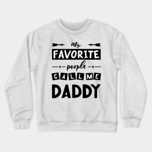 Quote for father s day My favorite people call me daddy. Crewneck Sweatshirt